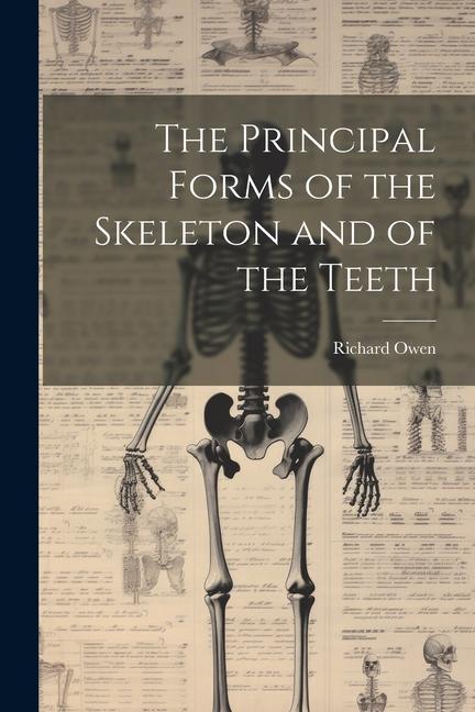 The Principal Forms of the Skeleton and of the Teeth
