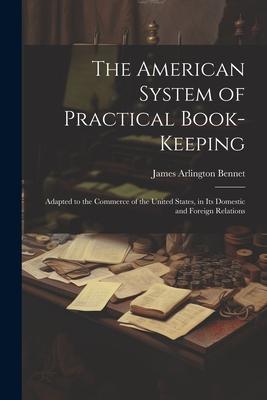 The American System of Practical Book-Keeping: Adapted to the Commerce of the United States in Its Domestic and Foreign Relations