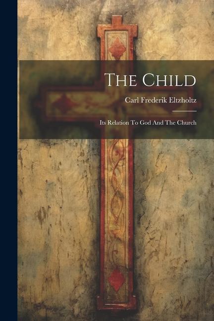 The Child: Its Relation To God And The Church