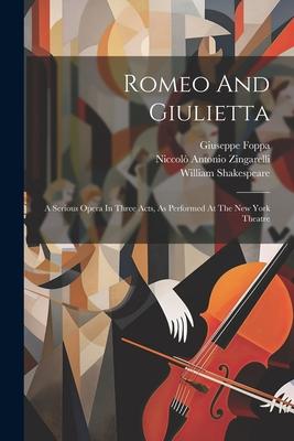 Romeo And Giulietta: A Serious Opera In Three Acts As Performed At The New York Theatre