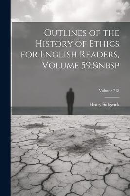 Outlines of the History of Ethics for English Readers Volume 59; Volume 718