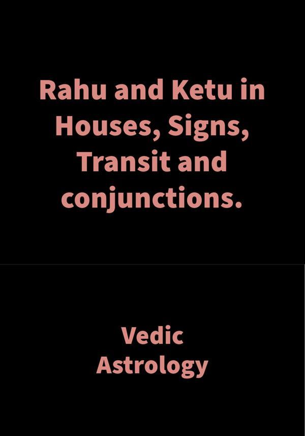 Rahu and Ketu in Houses Signs Transit and conjunctions.