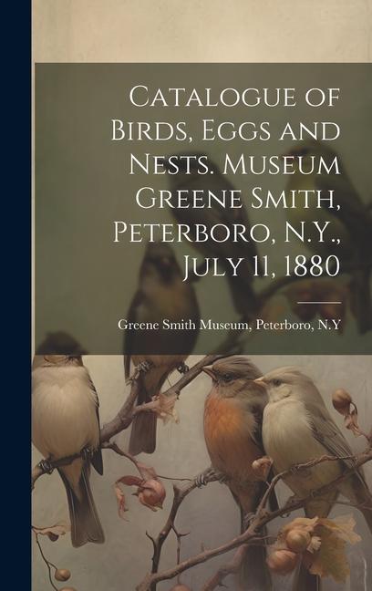 Catalogue of Birds Eggs and Nests. Museum Greene Smith Peterboro N.Y. July 11 1880