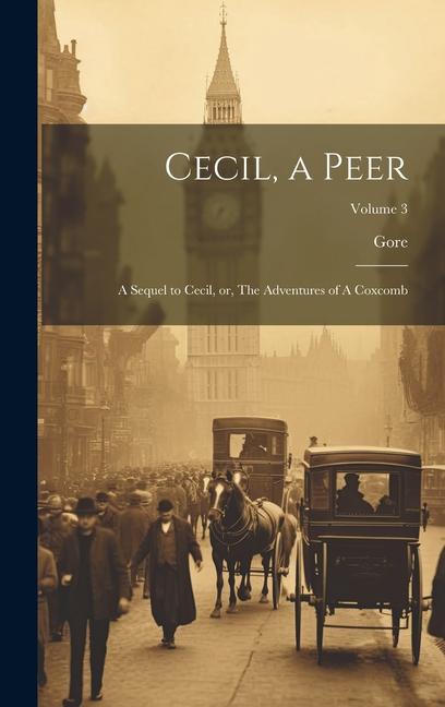 Cecil a Peer: A Sequel to Cecil or The Adventures of A Coxcomb; Volume 3