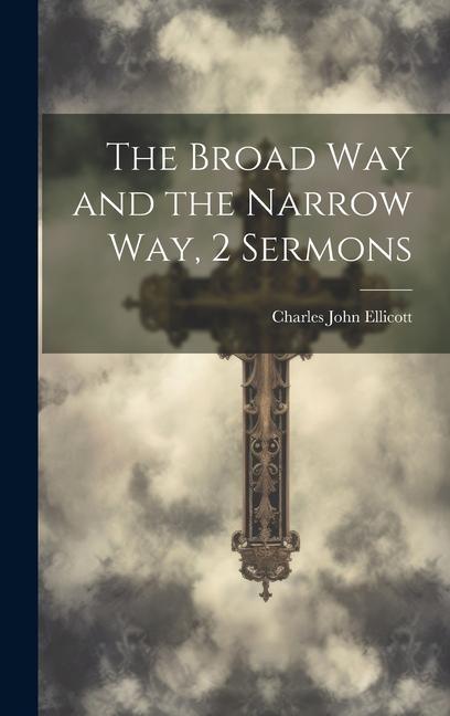The Broad Way and the Narrow Way 2 Sermons