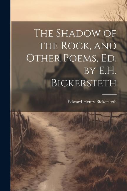 The Shadow of the Rock and Other Poems Ed. by E.H. Bickersteth