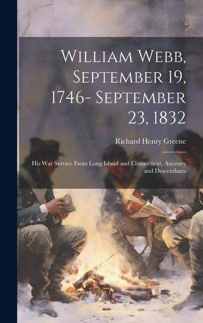 William Webb September 19 1746- September 23 1832; his war Service From Long Island and Connecticut Ancestry and Descendants