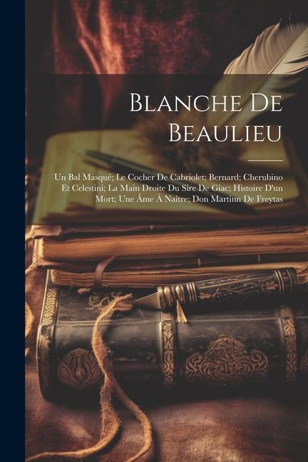 Blanche De Beaulieu; Un Bal Masqué; Le Cocher De Cabriolet; Bernard; Cherubino Et Celestini; La Main Droite Du Sire De Giac; Histoire D‘un Mort; Une Â