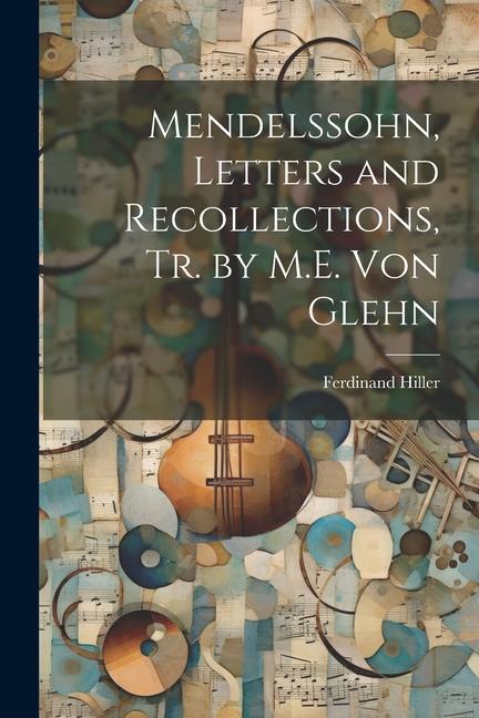 Mendelssohn Letters and Recollections Tr. by M.E. Von Glehn
