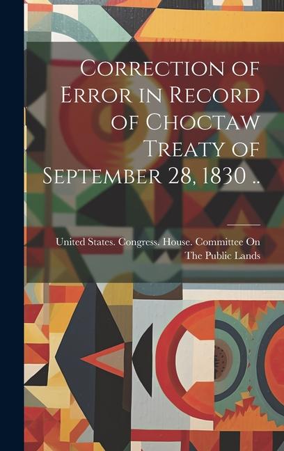 Correction of Error in Record of Choctaw Treaty of September 28 1830 ..