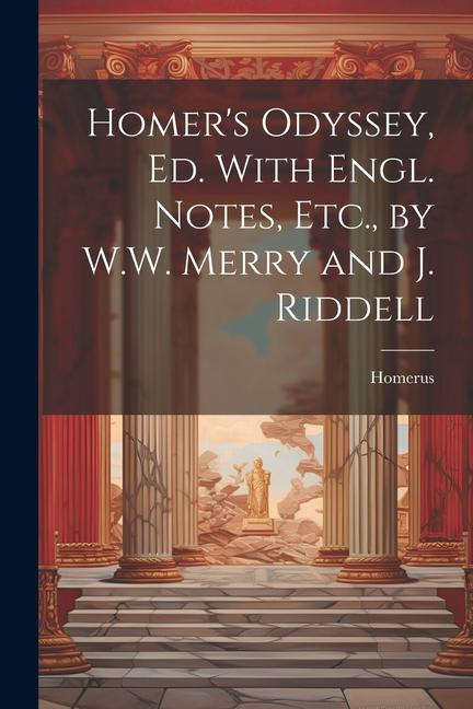 Homer‘s Odyssey Ed. With Engl. Notes Etc. by W.W. Merry and J. Riddell