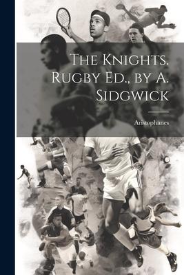 The Knights. Rugby Ed. by A. Sidgwick