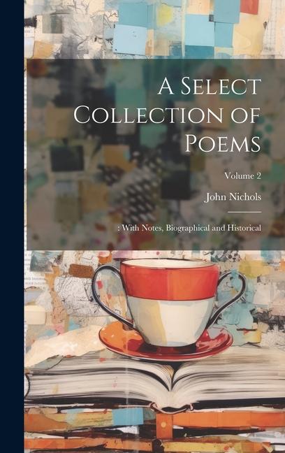 A Select Collection of Poems: : With Notes Biographical and Historical; Volume 2