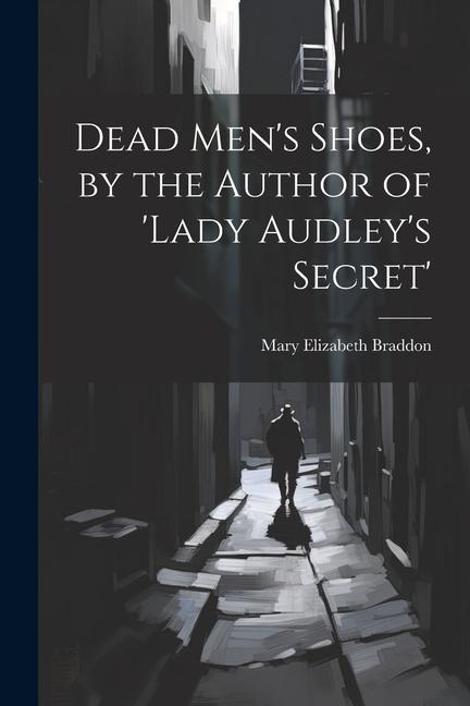 Dead Men‘s Shoes by the Author of ‘lady Audley‘s Secret‘