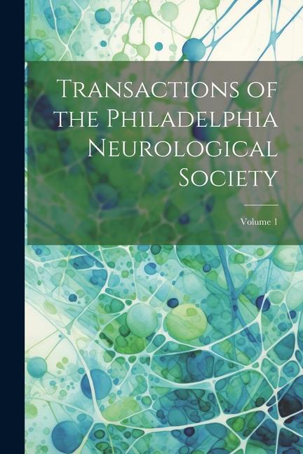 Transactions of the Philadelphia Neurological Society; Volume 1