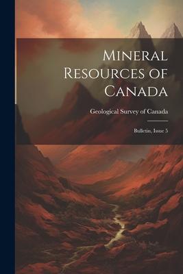 Mineral Resources of Canada: Bulletin Issue 5