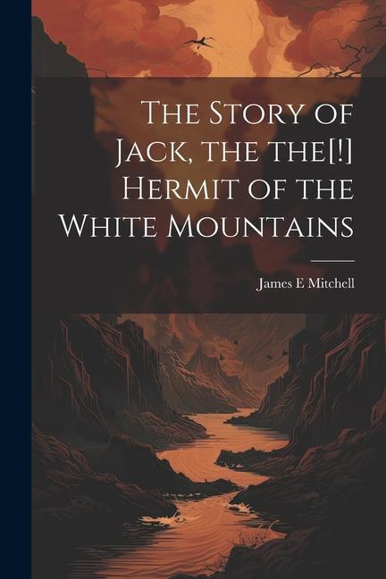 The Story of Jack the the[!] Hermit of the White Mountains