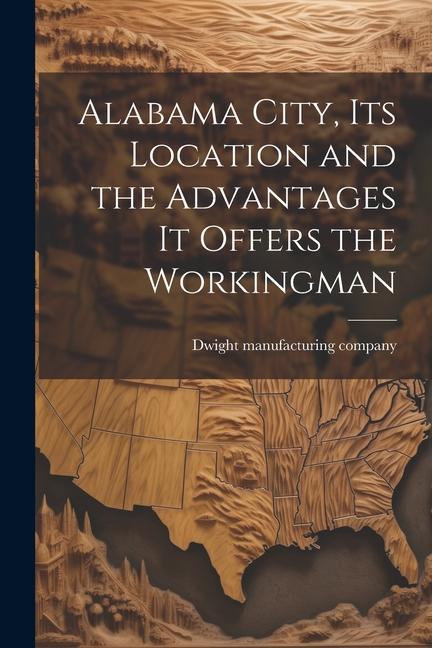 Alabama City its Location and the Advantages it Offers the Workingman