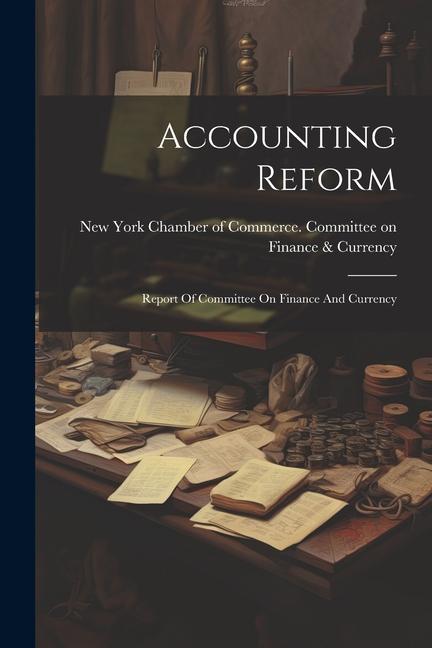 Accounting Reform: Report Of Committee On Finance And Currency
