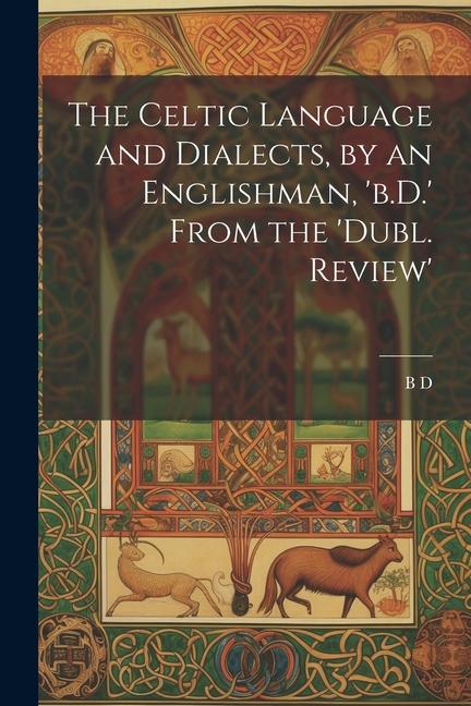 The Celtic Language and Dialects by an Englishman ‘b.D.‘ From the ‘dubl. Review‘