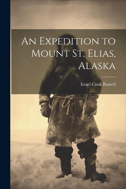 An Expedition to Mount St. Elias Alaska