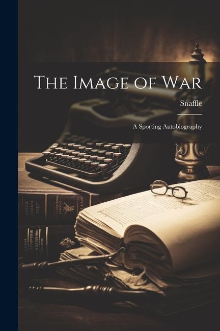 The Image of War: A Sporting Autobiography