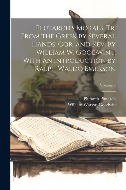 Plutarch‘s Morals. Tr. From the Greek by Several Hands. Cor. and rev. by William W. Goodwin ... With an Introduction by Ralph Waldo Emerson; Volume 2