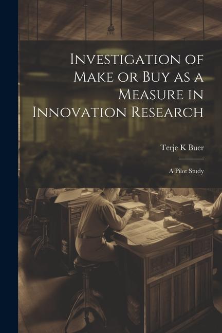 Investigation of Make or buy as a Measure in Innovation Research: A Pilot Study