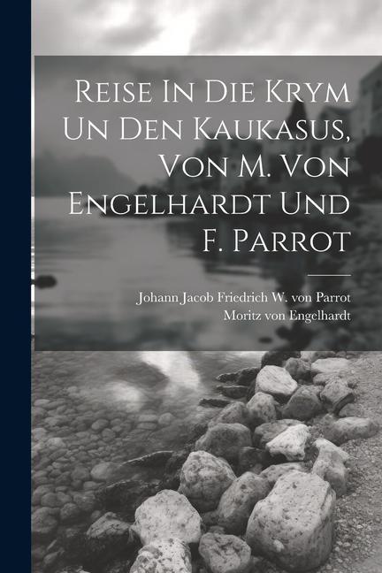 Reise In Die Krym Un Den Kaukasus Von M. Von Engelhardt Und F. Parrot