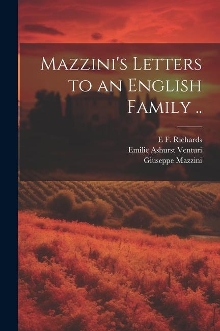 Mazzini‘s Letters to an English Family ..