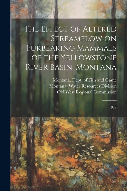 The Effect of Altered Streamflow on Furbearing Mammals of the Yellowstone River Basin Montana: 1977