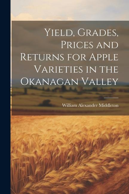 Yield Grades Prices and Returns for Apple Varieties in the Okanagan Valley