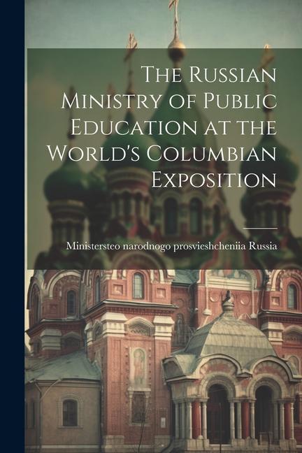 The Russian Ministry of Public Education at the World‘s Columbian Exposition