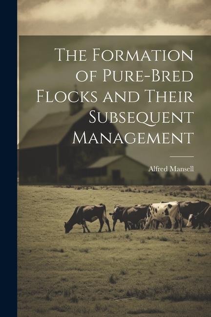The Formation of Pure-bred Flocks and Their Subsequent Management