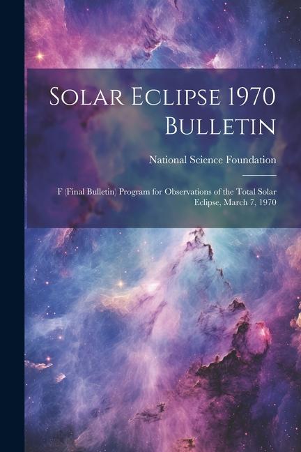 Solar Eclipse 1970 Bulletin; F (final Bulletin) Program for Observations of the Total Solar Eclipse March 7 1970
