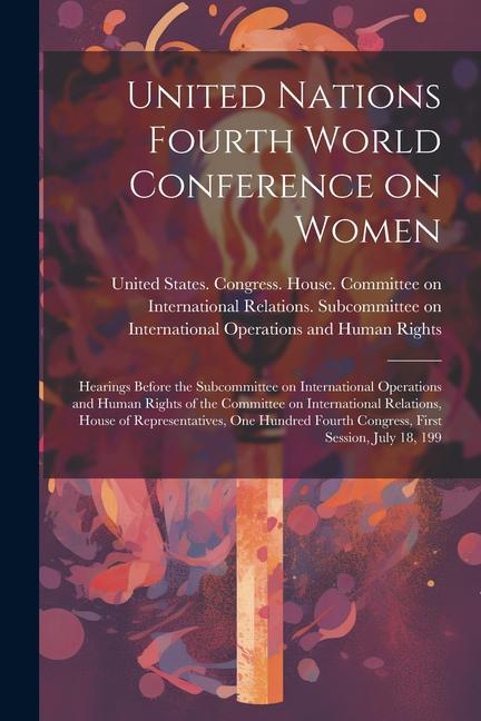 United Nations Fourth World Conference on Women: Hearings Before the Subcommittee on International Operations and Human Rights of the Committee on Int