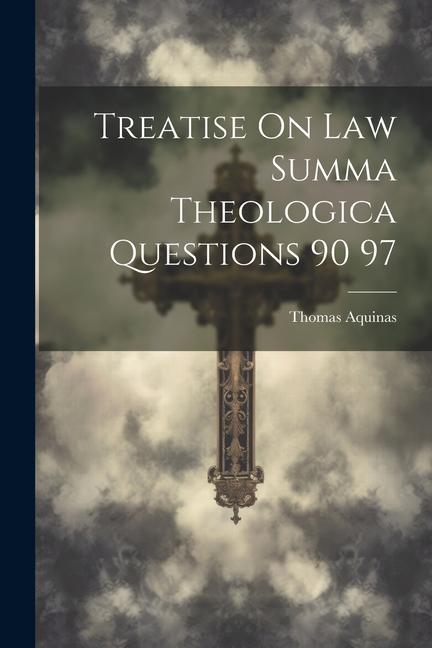 Treatise On Law Summa Theologica Questions 90 97