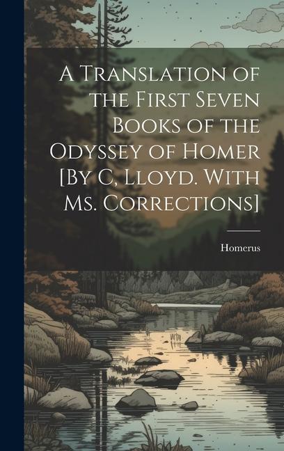 A Translation of the First Seven Books of the Odyssey of Homer [By C Lloyd. With Ms. Corrections]