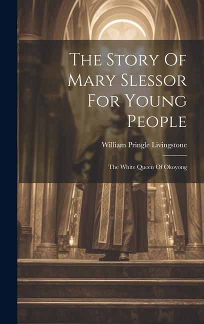The Story Of Mary Slessor For Young People: The White Queen Of Okoyong