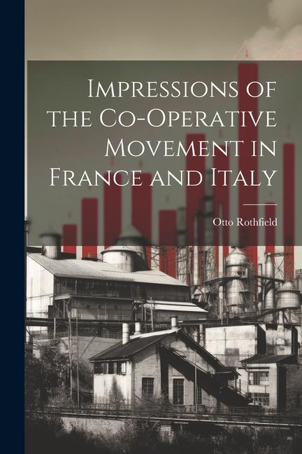 Impressions of the Co-operative Movement in France and Italy
