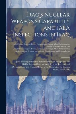 Iraq‘s Nuclear Weapons Capability and IAEA Inspections in Iraq: Joint Hearing Before the Subcommittees on Europe and the Middle East and International