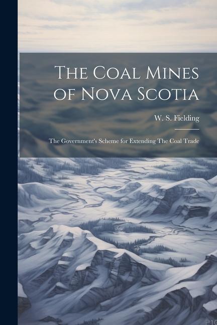 The Coal Mines of Nova Scotia: The Government‘s Scheme for Extending The Coal Trade