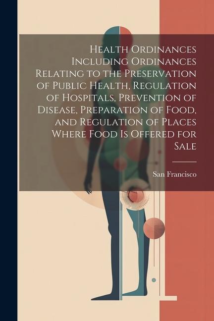 Health Ordinances Including Ordinances Relating to the Preservation of Public Health Regulation of Hospitals Prevention of Disease Preparation of F
