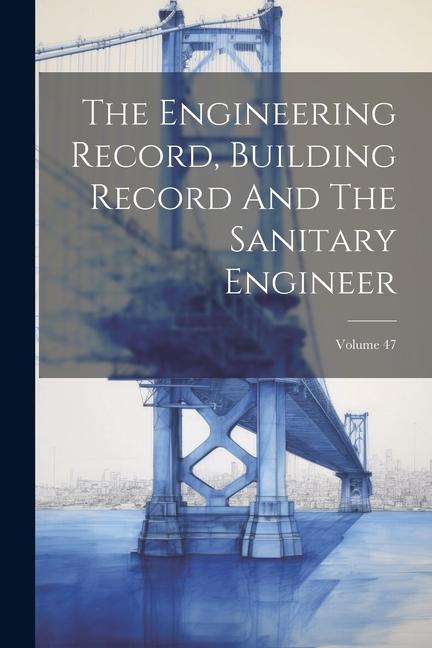 The Engineering Record Building Record And The Sanitary Engineer; Volume 47