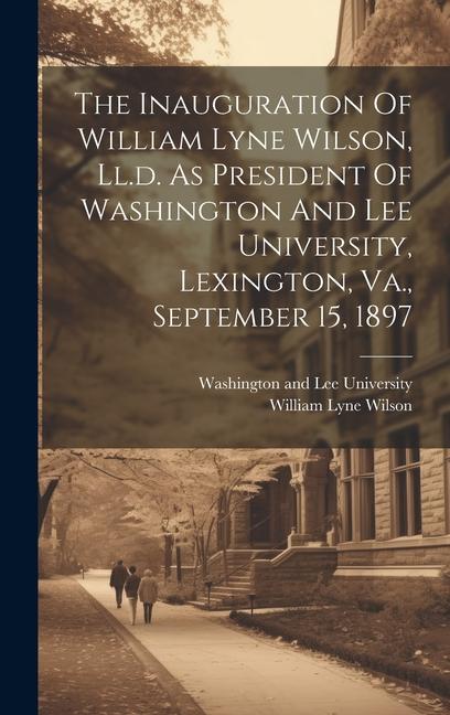 The Inauguration Of William Lyne Wilson Ll.d. As President Of Washington And Lee University Lexington Va. September 15 1897
