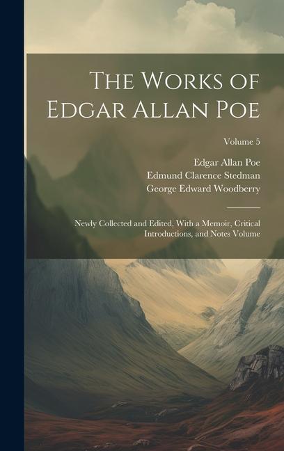 The Works of Edgar Allan Poe: Newly Collected and Edited With a Memoir Critical Introductions and Notes Volume; Volume 5