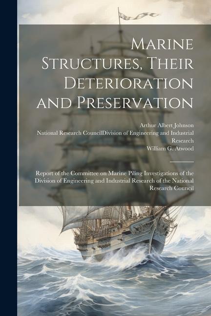 Marine Structures Their Deterioration and Preservation; Report of the Committee on Marine Piling Investigations of the Division of Engineering and In