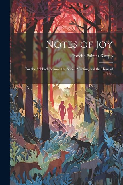 Notes of Joy: For the Sabbath School the Social Meeting and the Hour of Prayer