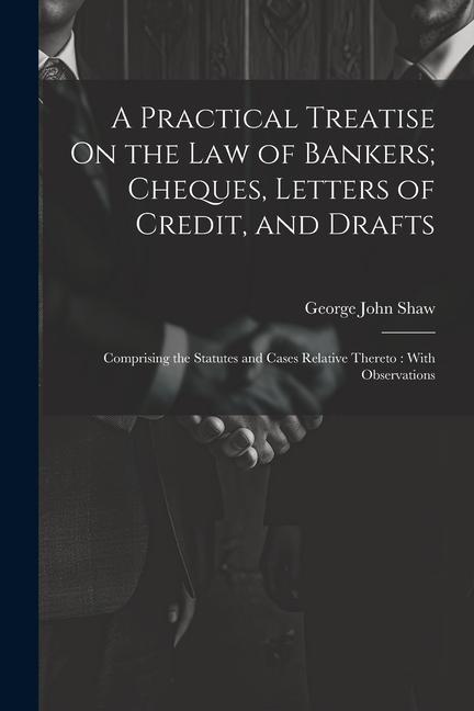 A Practical Treatise On the Law of Bankers; Cheques Letters of Credit and Drafts