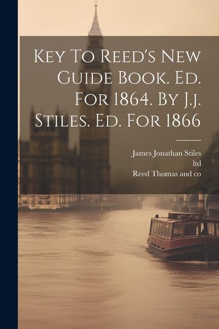 Key To Reed‘s New Guide Book. Ed. For 1864. By J.j. Stiles. Ed. For 1866